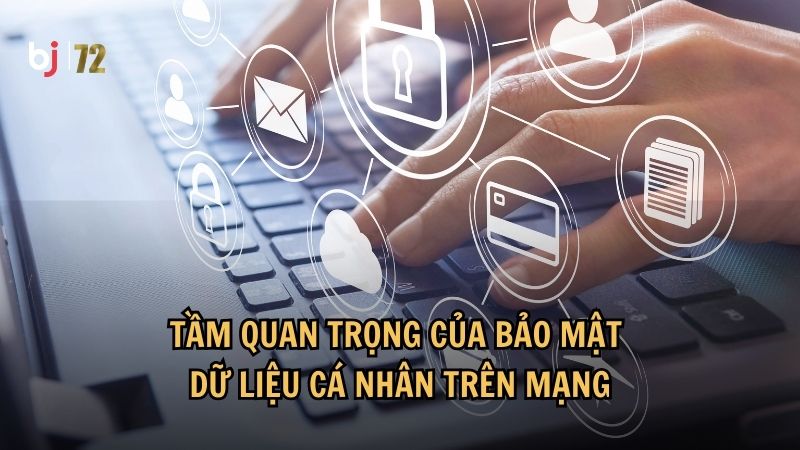 Tầm quan trọng của bảo mật dữ liệu cá nhân trên mạng