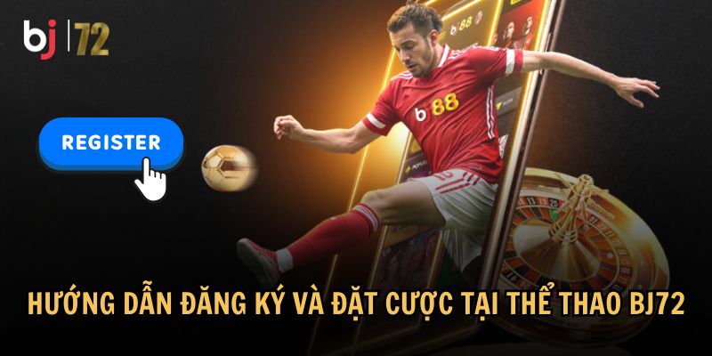 Hướng dẫn chi tiết để bắt đầu trải nghiệm thể thao BJ72